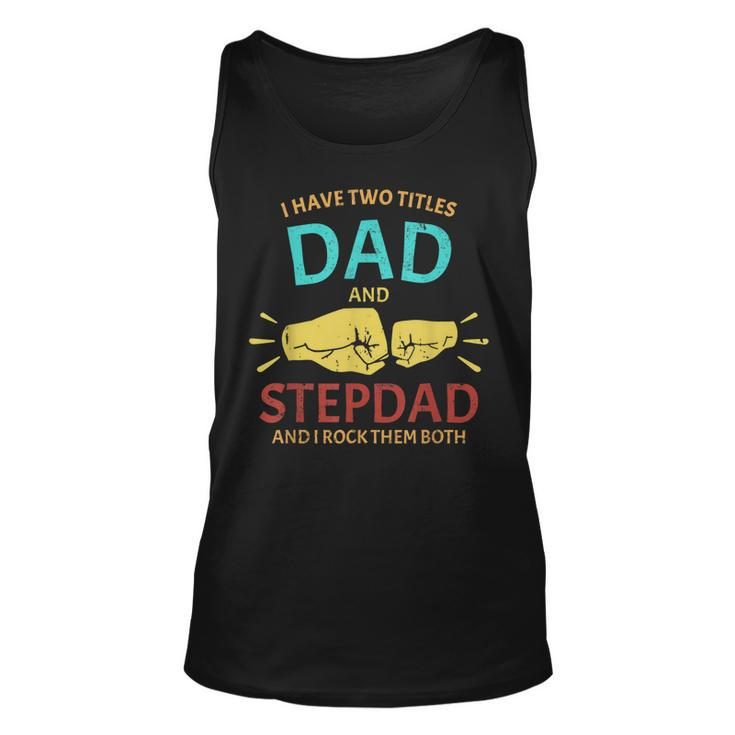 I Have Two Titles Dad And Step-Dad Funny Fathers Day 2021  Unisex Tank Top