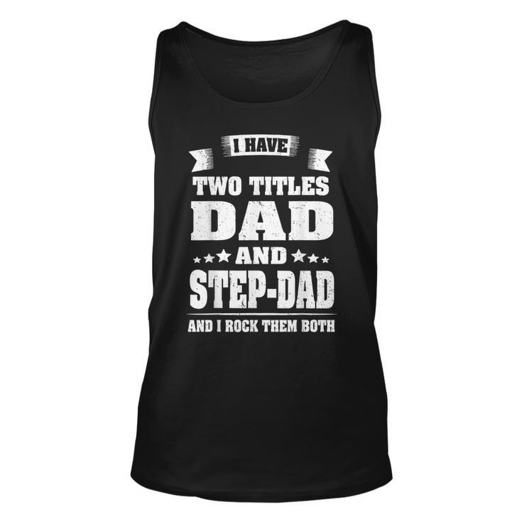 I Have Two Titles Dad And Step-Dad Funny Fathers Day Gift  Unisex Tank Top