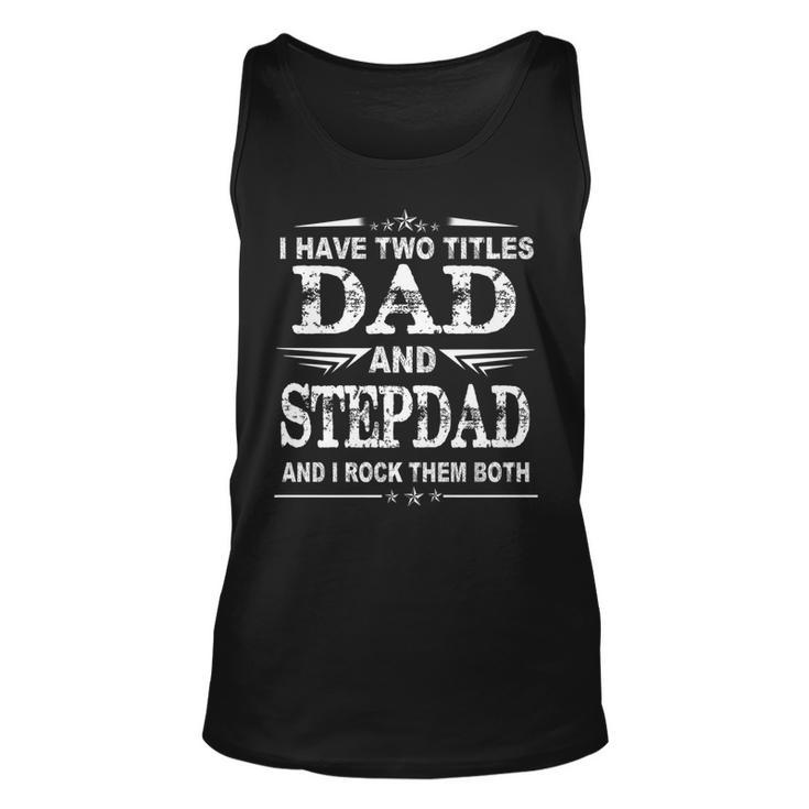 I Have Two Titles Dad And Stepdad Funny  Fathers Day   V2 Unisex Tank Top