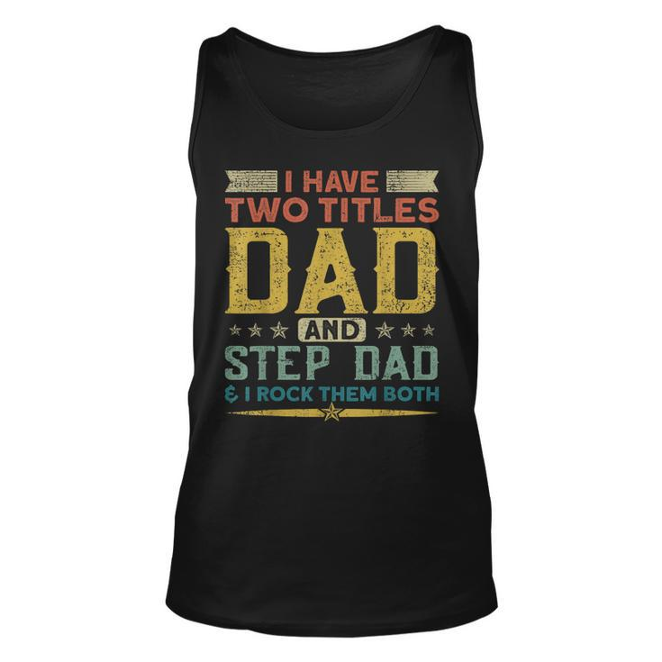I Have Two Titles Dad Stepdad & I Rock Them Both Fathers Day V2 Unisex Tank Top
