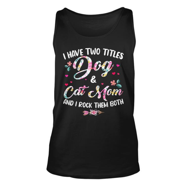 I Have Two Titles Dog And Cat Mom Floral Happy Mothers Day  Unisex Tank Top