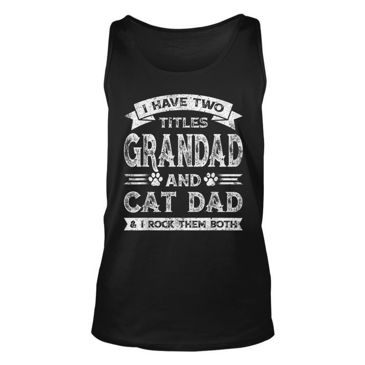 I Have Two Titles Grandad And Cat Dad  Fathers Day Family  Unisex Tank Top