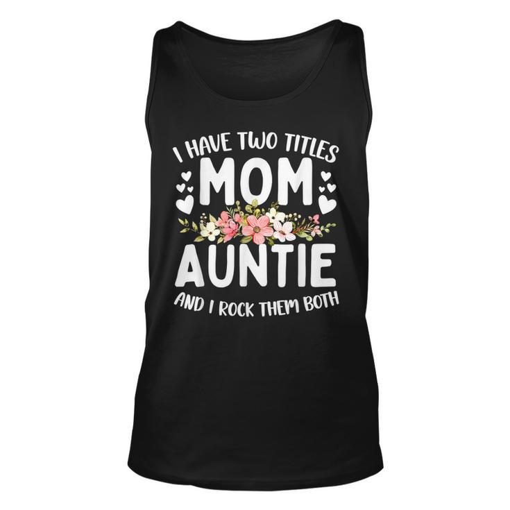 I Have Two Titles Mom And Auntie Best Auntie Mothers Day  Unisex Tank Top