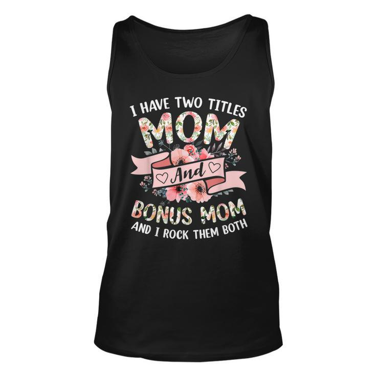 I Have Two Titles Mom And Bonus Mom And I Rock Them Both  V3 Unisex Tank Top