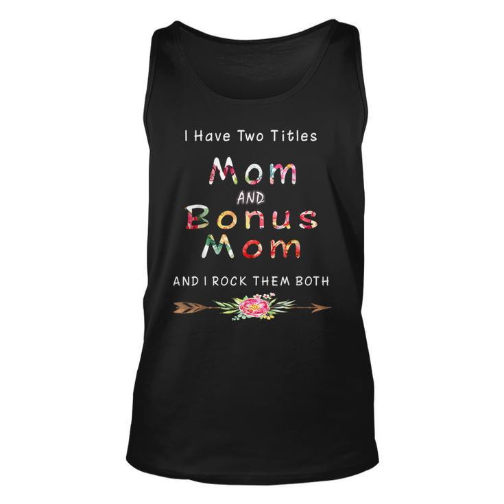 I Have Two Titles Mom And Bonus Mom And I Rock Them Both  V5 Unisex Tank Top