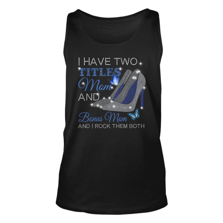 I Have Two Titles Mom And Bonus Mom Mothers Day High Heels  Unisex Tank Top