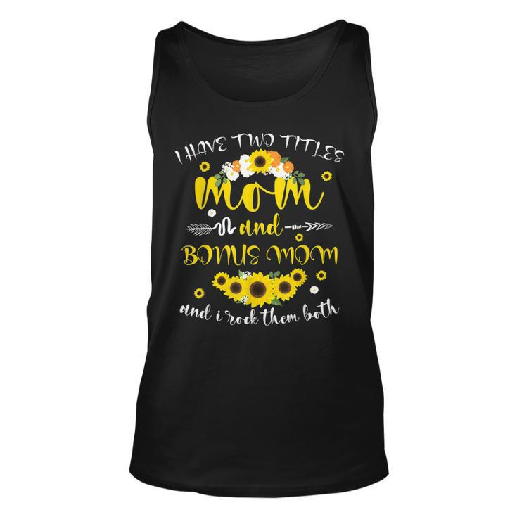 I Have Two Titles Mom & Bonus Mom Sunflower Mothers Day V2 Unisex Tank Top