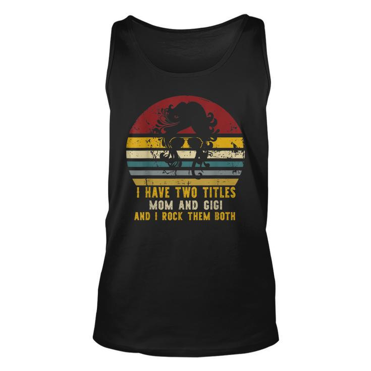 I Have Two Titles Mom And Gigi And I Rock Them Both Rad Mom  V2 Unisex Tank Top