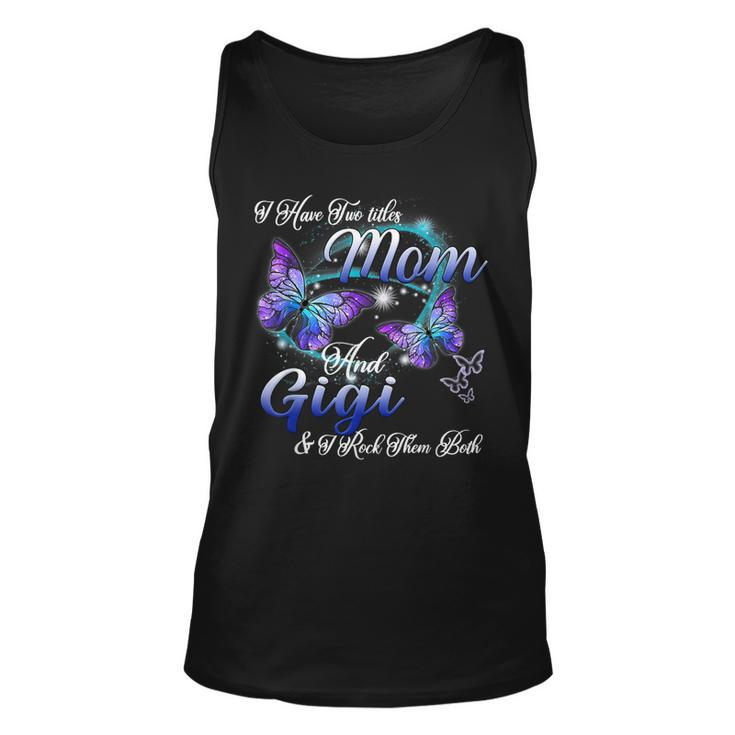 I Have Two Titles Mom And Gigi Funny Gigi Gifts  Unisex Tank Top
