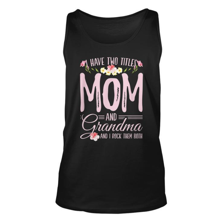 I Have Two Titles Mom And Grandma For A Mom Grandma Unisex Tank Top