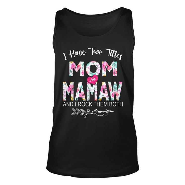 I Have Two Titles Mom And Mamaw Flower Gifts Mothers Day  Unisex Tank Top