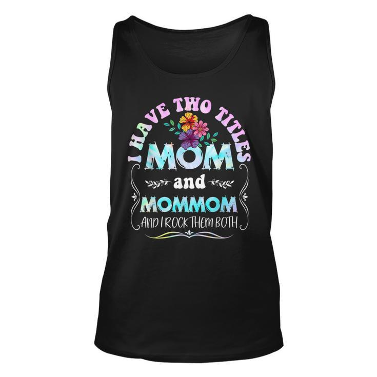 I Have Two Titles Mom And Mommom Tie Dye Funny Mothers Day  Unisex Tank Top