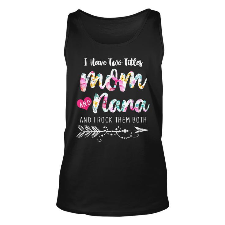 I Have Two Titles Mom And Nana New Grandma 2022 Floral Gift  Unisex Tank Top