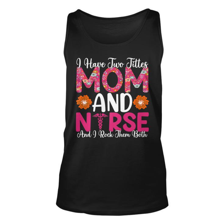 I Have Two Titles Mom And Nurse And I Rock Them Both   V2 Unisex Tank Top
