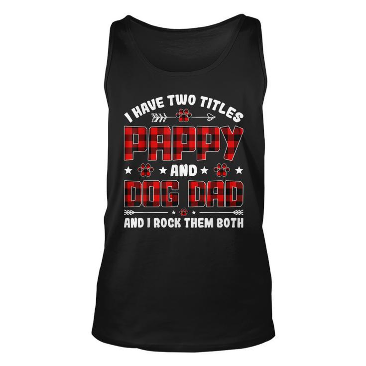 I Have Two Titles Pappy And Dog Dad  Fathers Day Family  Unisex Tank Top