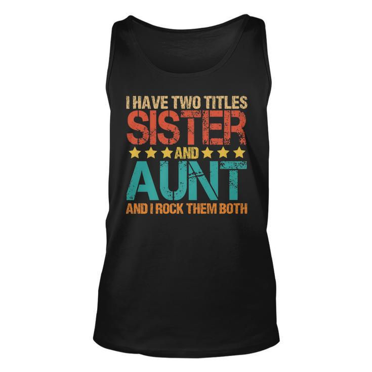 I Have Two Titles Sister And Aunt Funny Aunt   Unisex Tank Top