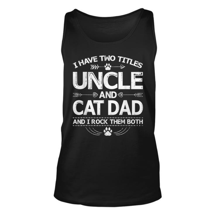 I Have Two Titles Uncle And Cat Dad  Fathers Day Family  V2 Unisex Tank Top