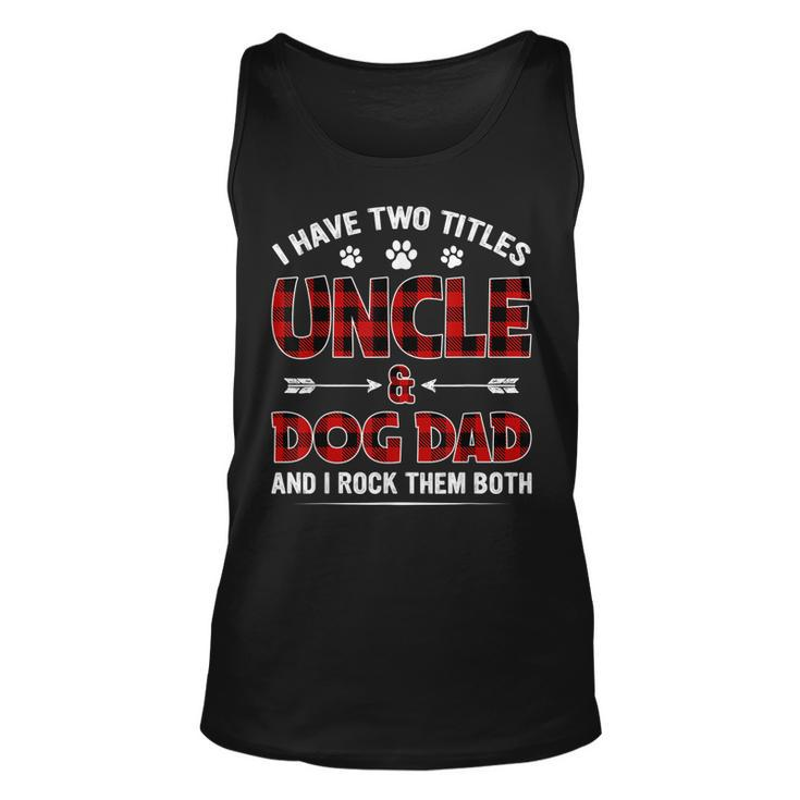 I Have Two Titles Uncle And Dog Dad  Fathers Day Family  V2 Unisex Tank Top