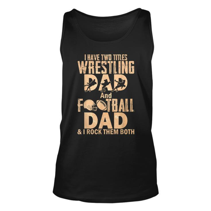 I Have Two Titles Wrestling Dad And Football Dad  Unisex Tank Top