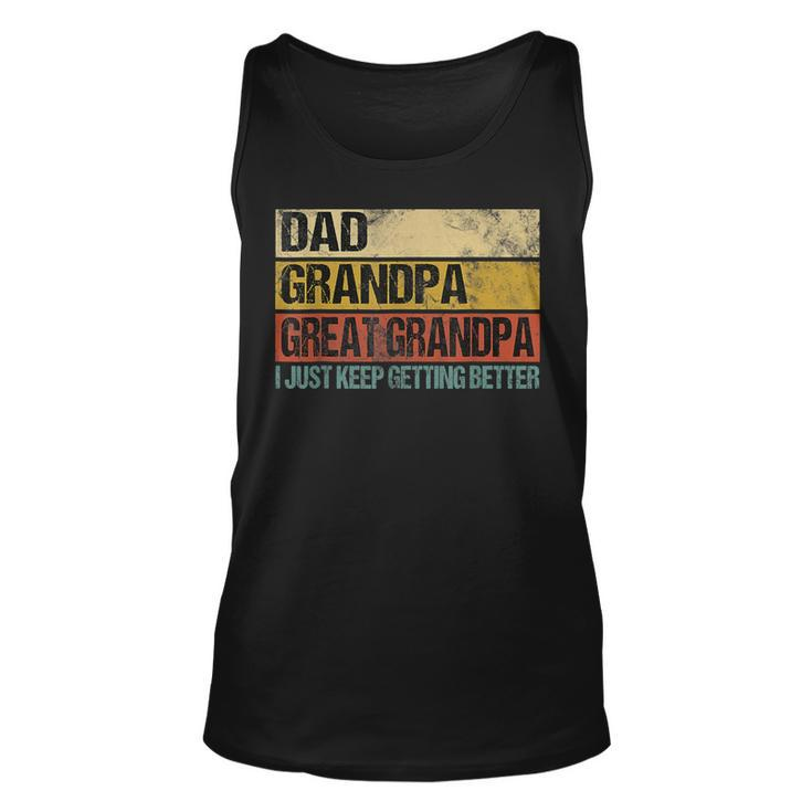 I Just Keep Getting Better Dad Grandpa Great Grandpa  V2 Unisex Tank Top