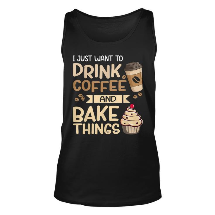 I Just Want To Drink Coffee And Bake Things Funny Baking  Unisex Tank Top