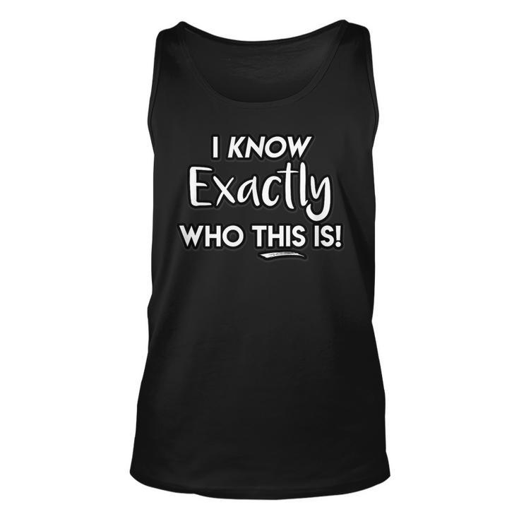 I Know Exactly Who This Is Singer Masked Show Funny Quote Unisex Tank Top
