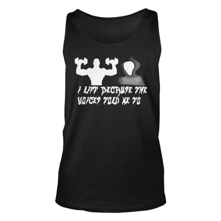 I Lift Because The Voices Told Me To Unisex Tank Top