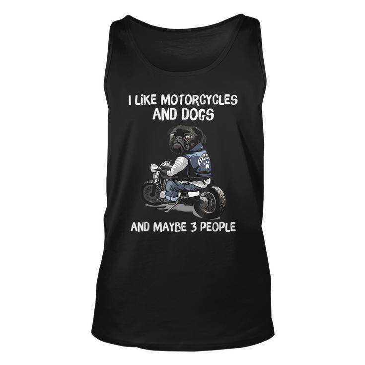I Like Motorcycles And Dogs And Maybe 3 People Pug Dog Lover Unisex Tank Top