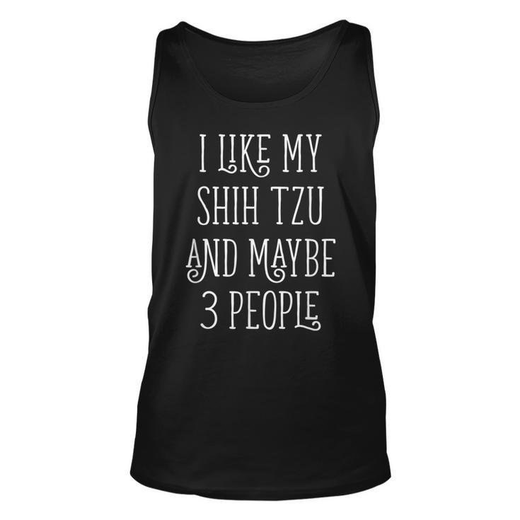 I Like My Shih Tzu And Maybe 3 People Dog Owner Unisex Tank Top