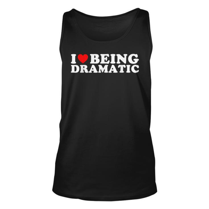 I Love Being A Little Bit Dramatic I Heart Being Dramatic  Unisex Tank Top