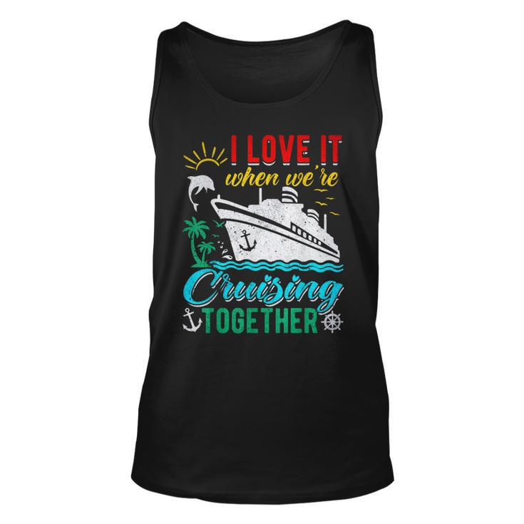 I Love It When Were Cruising Together Family Cruise  Unisex Tank Top