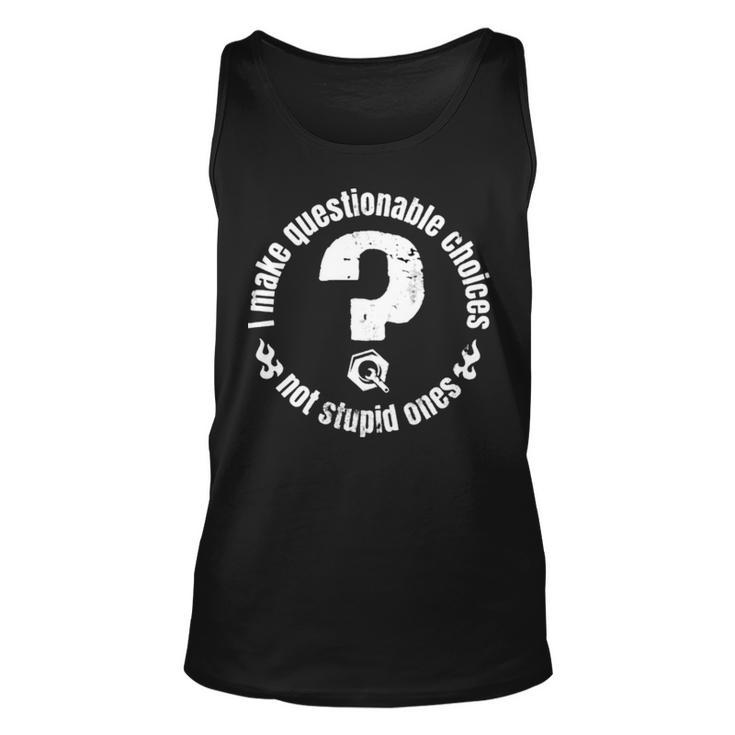 I Make Questionable Choices Not Stupid One Unisex Tank Top