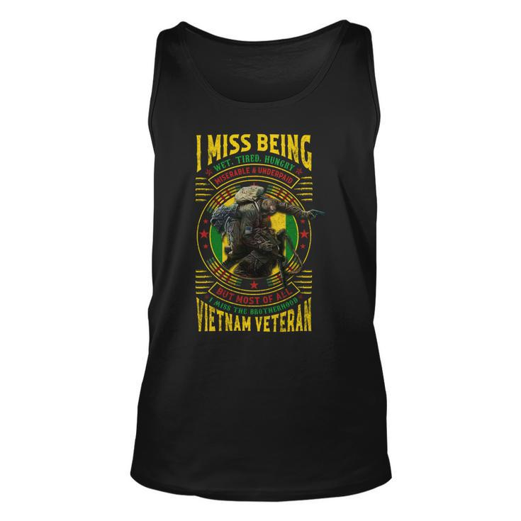 I Miss Being Wet Tired Hungry Miserable & Underpaid But Most Of All I Miss The Brotherhood Vietnam Veteran Unisex Tank Top