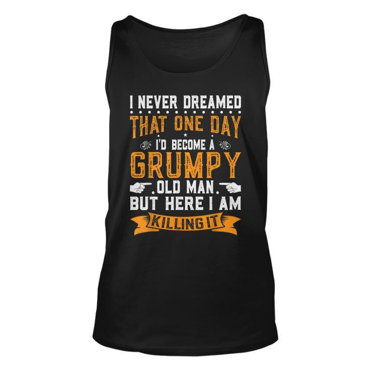 I Never Dreamed I Would Be A Grumpy Old Man  V3 Unisex Tank Top