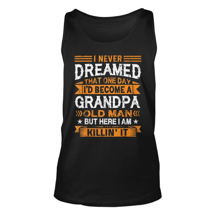 I Never Dreamed Id Be A Grandpa Old Man Fathers Day   Unisex Tank Top