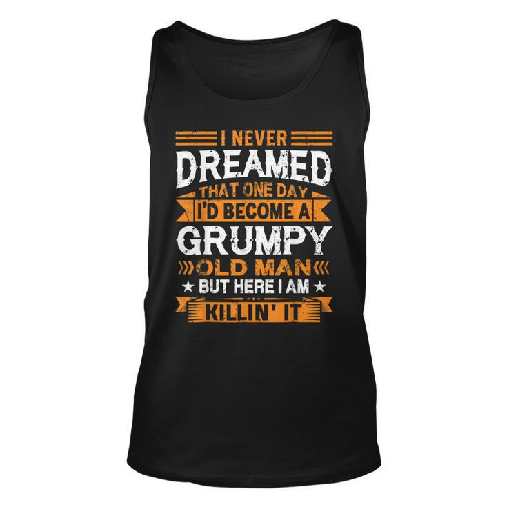 I Never Dreamed Id Be A Grumpy Old Man Fathers Day  Unisex Tank Top