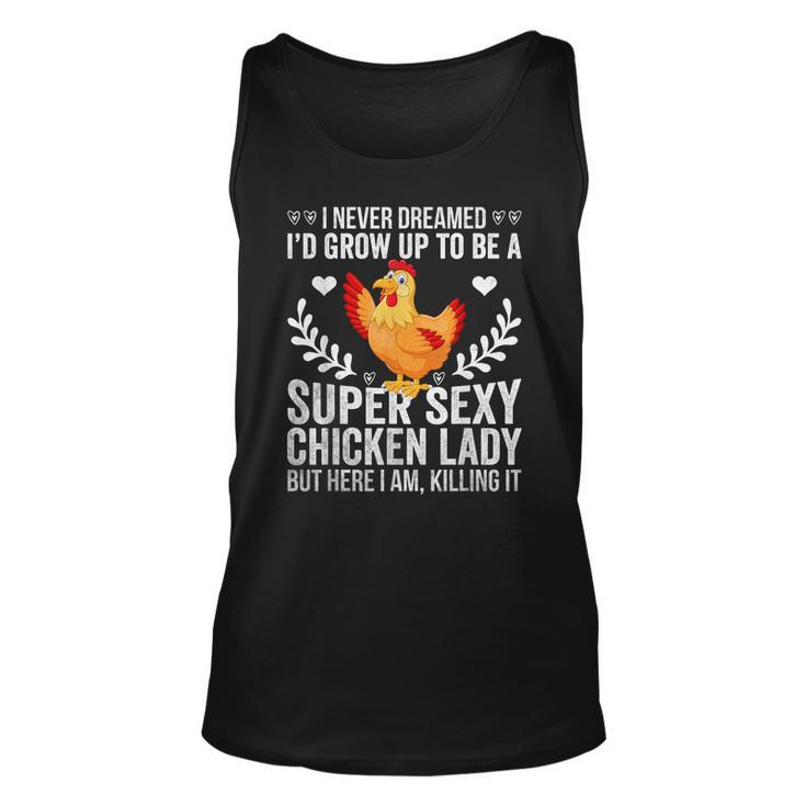 I Never Dreamed Super Sexy Chicken Lady Funny Chicken Lover Men Women Tank Top Graphic Print Unisex
