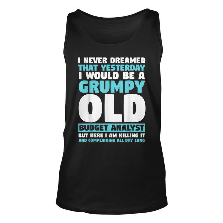 I Never Dreamed That I Would Be A Grumpy Old Budget Analyst  Unisex Tank Top
