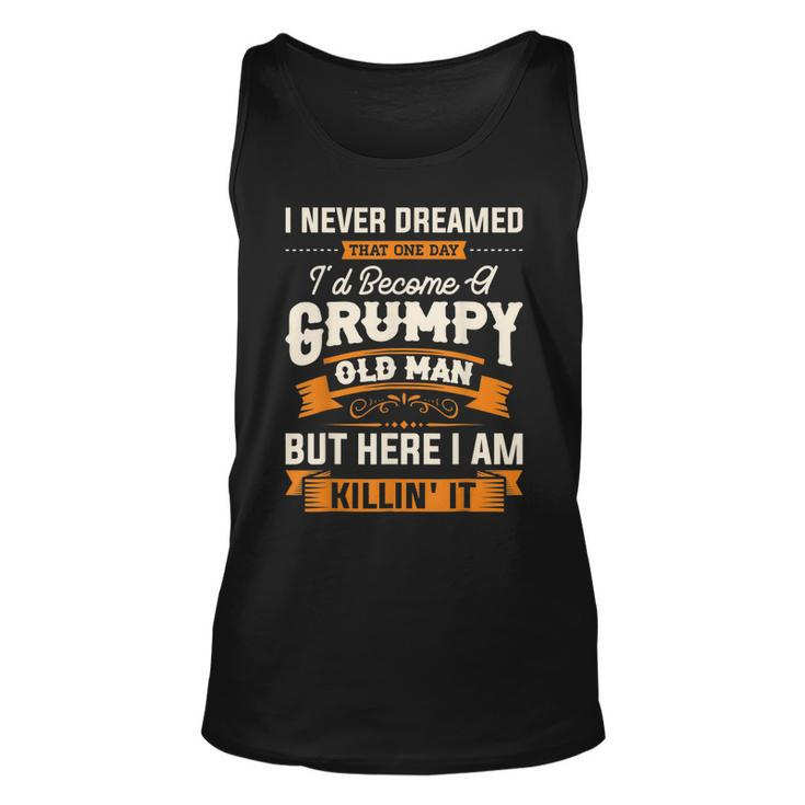 I Never Dreamed That Id Become A Grumpy Old Man Grandpa  Unisex Tank Top