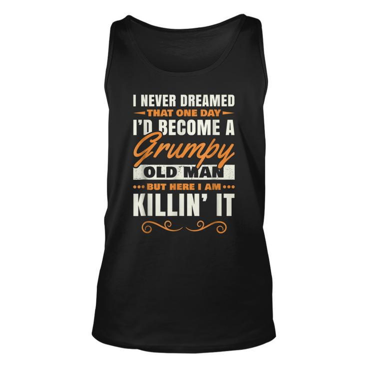 I Never Dreamed That Id Become A Grumpy Old Man Grandpa  V4 Unisex Tank Top