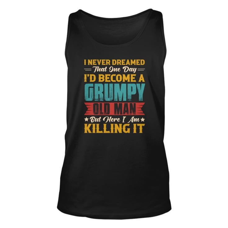 I Never Dreamed That One Day I Would  Become A Grumpy Old Man Gift Men Women Tank Top Graphic Print Unisex