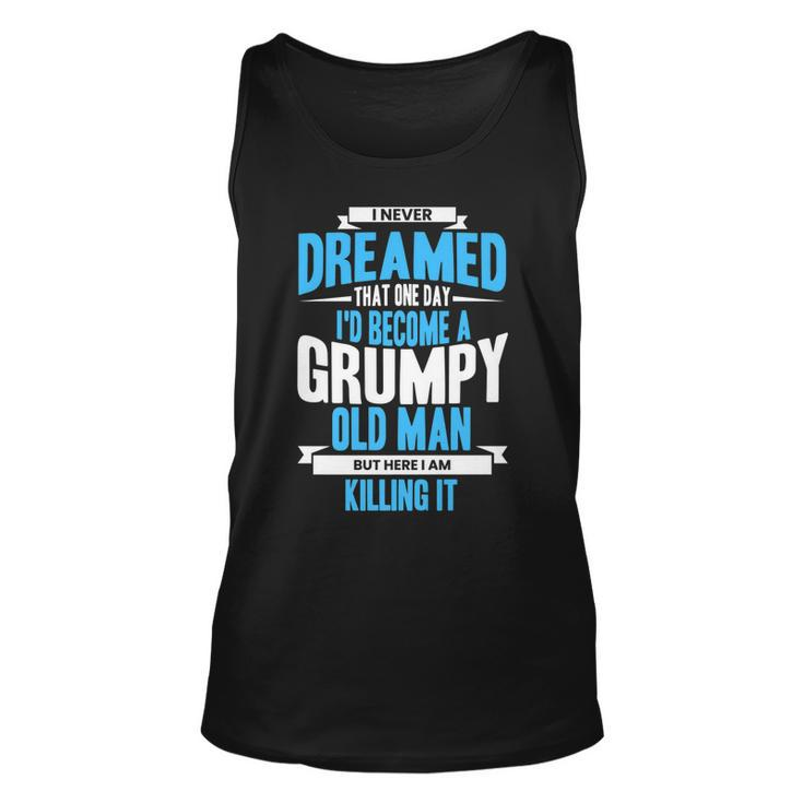 I Never Dreamed That One Day Id Become A Grumpy Old Man   V3 Unisex Tank Top