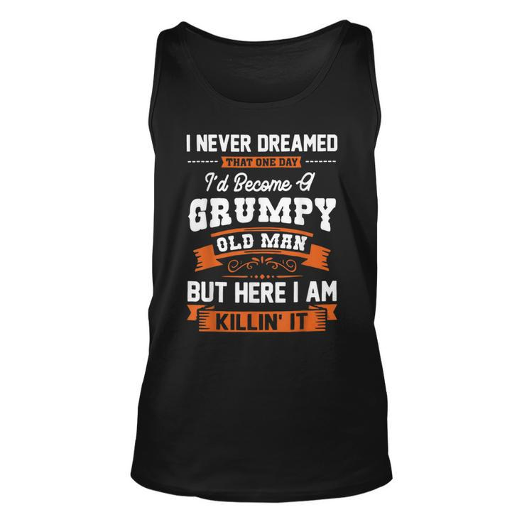 I Never Dreamed That One Day Id Become A Grumpy Old Man  V3 Unisex Tank Top