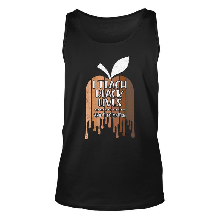 I Teach Black Lives And They Matter Black History Month Blm  Unisex Tank Top
