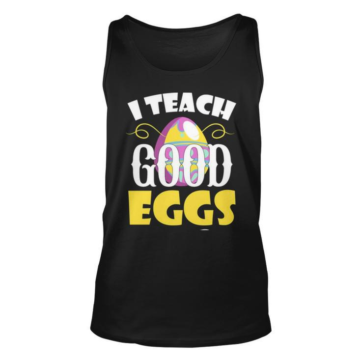 I Teach Good Eggs Easter Day Sayings For Teachers Unisex Tank Top