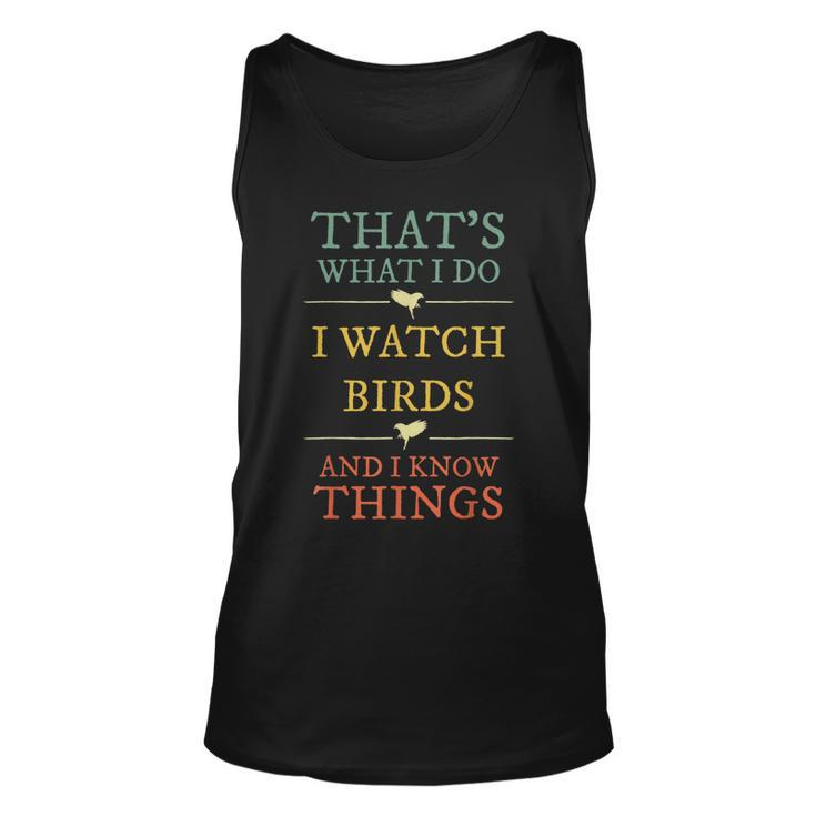 I Watch Birds I Know Things  Birds Watching Lover Gift Unisex Tank Top