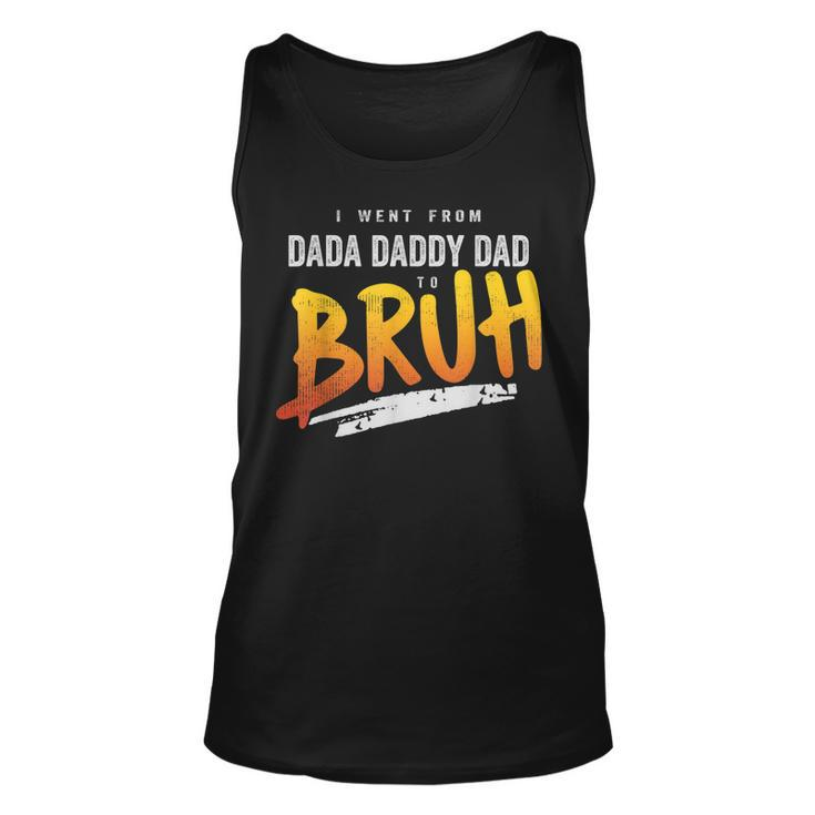 I Went From Dada To Daddy To Dad To Bruh Funny Dad  Unisex Tank Top