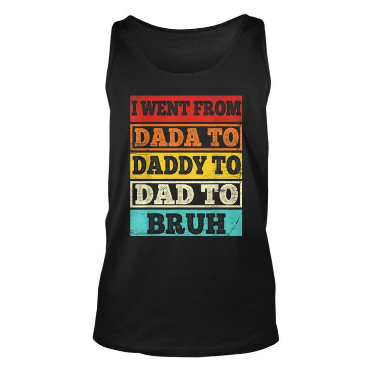 I Went From Dada To Daddy To Dad To Bruh Vintage Fathers Day  Unisex Tank Top