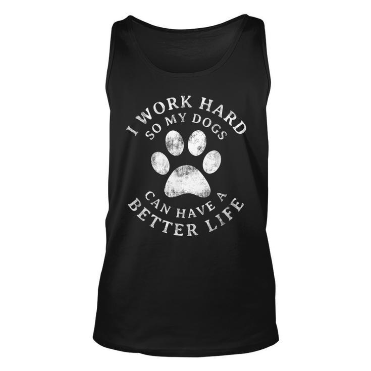 I Work Hard So My Dogs Can Have A Better Life Vintage  Unisex Tank Top