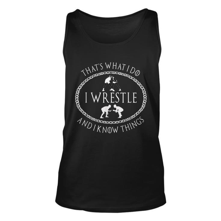 I Wrestle And I Know Things Funny Parody Gift For Wrestler Unisex Tank Top